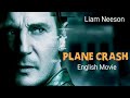 PLANE CRASH LIAM NEESON S Latest Hollywood English Movie Romantic Thriller Movie In English