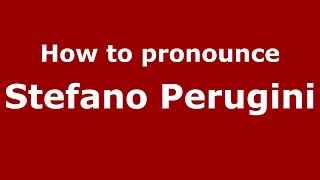 How to pronounce Stefano Perugini