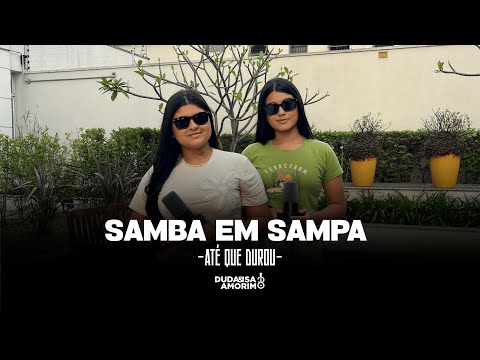 Duda e Isa Amorim - Até Que Durou (Samba em Sampa)