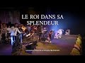Le Roi dans sa splendeur (Ô Dieu Tu es grand)