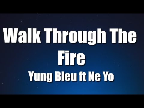 Yung Bleu  - Walk Through The Fire ft Ne-Yo (Lyrics)