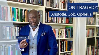 ON TRAGEDY: Aristotle, Job, Ophelia