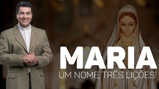 Maria: um nome, três lições! - Padre Chrystian Shankar