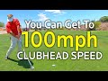You Can Get To 100 MPH Clubhead Speed