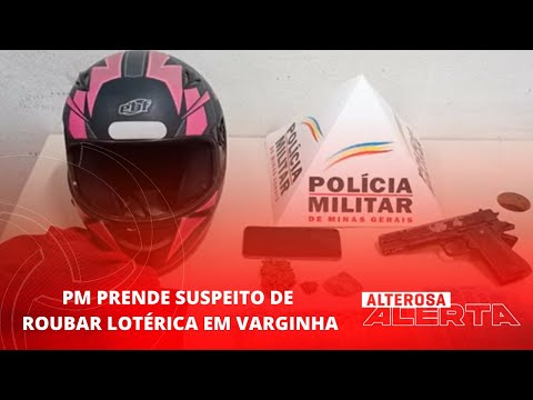 PM prende suspeito de roubar lotérica em Varginha