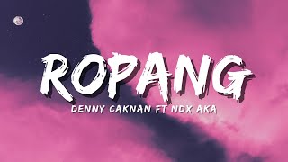 Download lagu DENNY CAKNAN FT NDX AKA - ROPANG (Lyric) mp3 Download lagu DENNY CAKNAN FT NDX AKA - ROPANG (Lyric) mp3