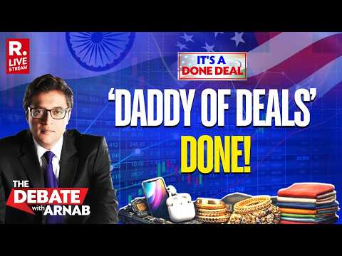 Debate With Arnab LIVE: After Mother Of All Deals With EU, It’s Daddy of Deals With US