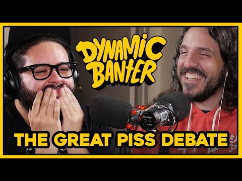 Dynamic Banter 294 - The Great Piss Debate
