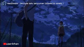 Download lagu Reedzwann - Tercipta Satu Senyuman (slowed & reveb) mp3