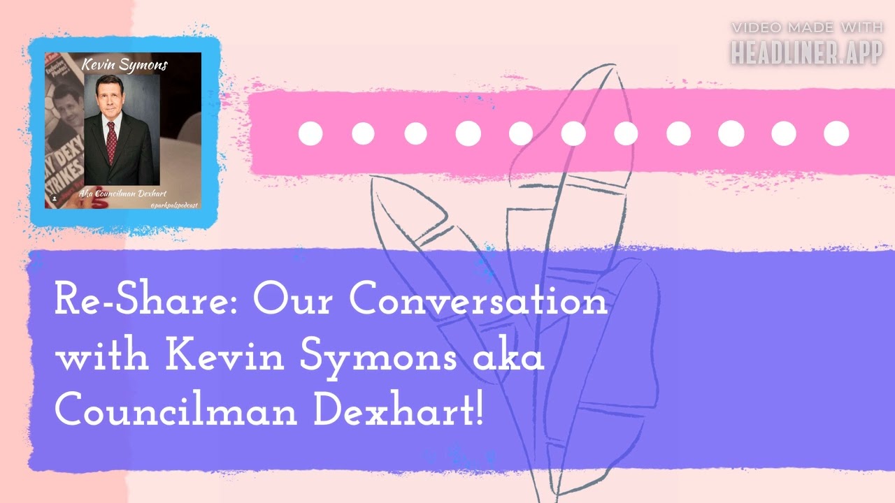 Re-Share: Our Conversation with Kevin Symons aka Councilman Dexhart! | Park Pals: A Parks and...