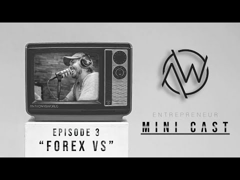 Forex VS / Mini Cast – Ep. 3 | ANTHONYSWORLD