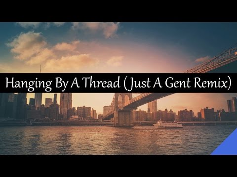 Elk Road - Hanging By A Thread (Just A Gent Remix)