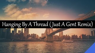 Elk Road - Hanging By A Thread (Just A Gent Remix)
