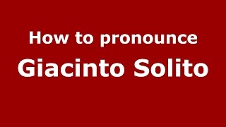 How to pronounce Giacinto Solito