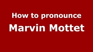 How to pronounce Marvin Mottet