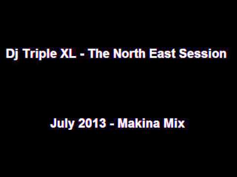 Dj Triple XL - The North East Session - July 2013 - Makina Mix