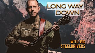 Long Way Down - Six-String Soldiers and The SteelDrivers