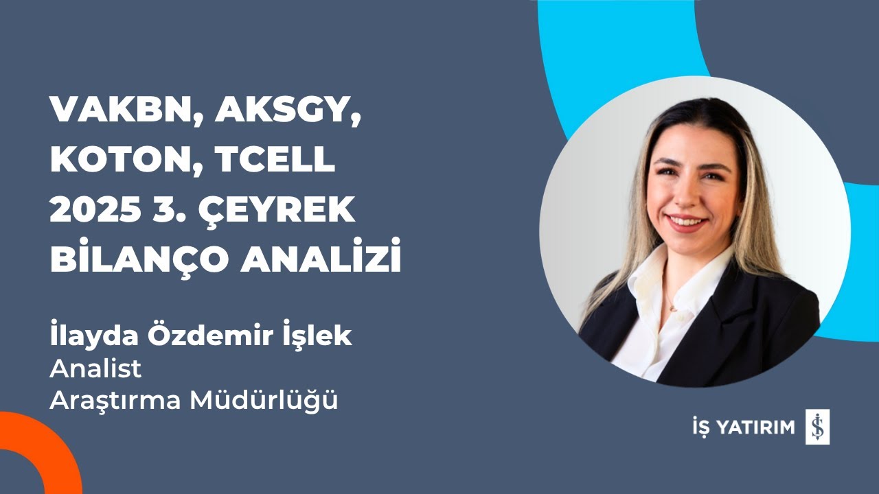 VAKBN, AKSGY, KOTON, TCELL 2025 3. ÇEYREK BİLANÇO ANALİZİ - İLAYDA ÖZDEMİR İŞLEK
