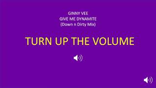Give Me Dynamite (Down n Dirty) Mix Ginny Vee