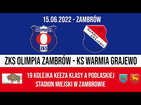 15.06.2022 IV LIGA PODLASKA (19 kolejka) OLIMPIA Zambrów - WARMIA Grajewo