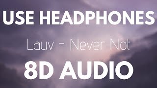 Lauv - Never Not (8D AUDIO)