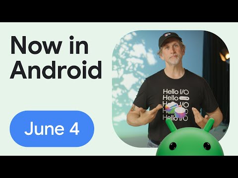 Now in Android: 117 – What’s new in Android development at Google I/O 2025 (part 1)
