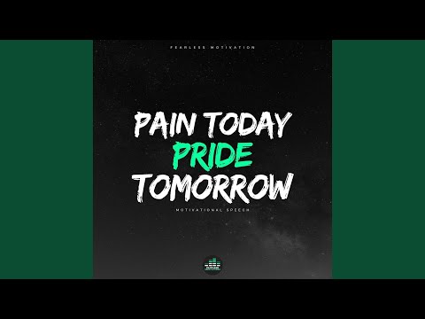 Pain Today Pride Tomorrow (Motivational Speech)