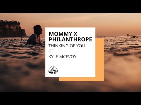 Philanthrope x mommy - "thinking of you" ft. Kyle McEvoy