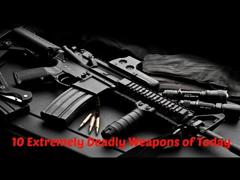 TOP 10 Extremely Deadly Weapons of Today