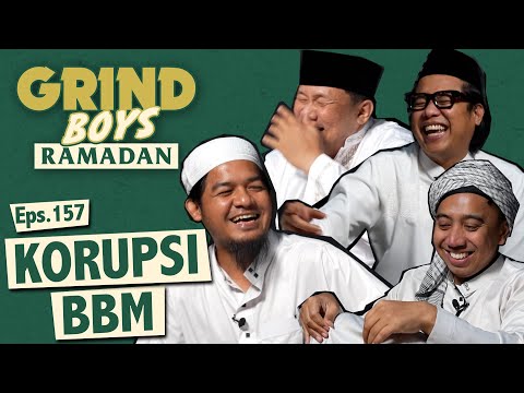Grind Boys Ramadan Eps.157 - Korupsi BBM