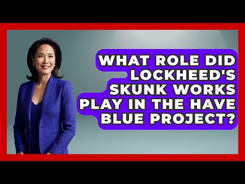 What Role Did Lockheed's Skunk Works Play In The Have Blue Project? - Tactical Warfare Experts