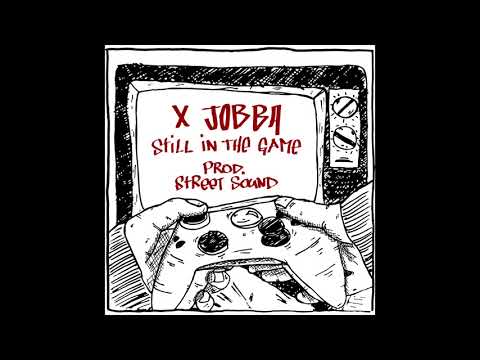 X JOBBA - STILL IN THE GAME  prod.Street Sound