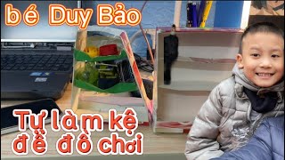 Duy Bảo Tự Làm Kệ Để Đồ Chơi