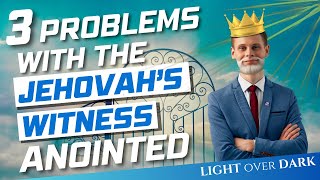 3 Problems with the Jehovah's Witness Anointed