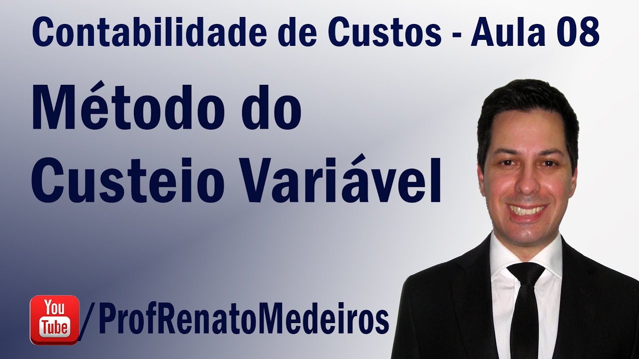 Contabilidade de Custos - Aula 08 (Método do Custo Variável)