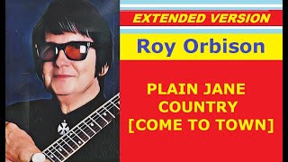 Roy Orbison - PLAIN JANE COUNTRY (COME TO TOWN) (extended version)