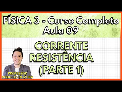 Física 3 - Aula 9 - Corrente e Resistência (Parte 1)