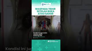 Waspadai Tidur Setelah Makan saat Sahur Bisa Picu Asam Lambung Naik, Begini Cara Mengatasinya