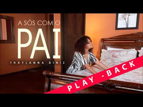 A SÓS COM O PAI PLAYBACK - THAYLANNA DINIZ
