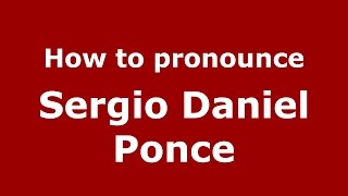 How to pronounce Sergio Daniel Ponce