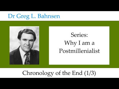 Dr Greg Bahnsen - Why I am a Postmillenialist: Chronology of the End (Part 1)