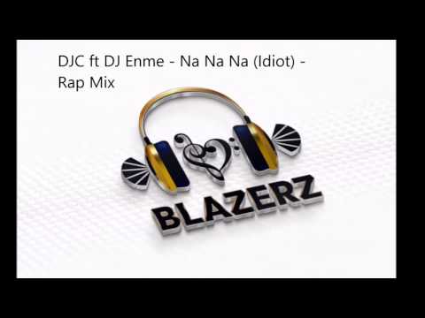 DJC ft DJ Enme - Na Na Na Idiot  - you tube clip