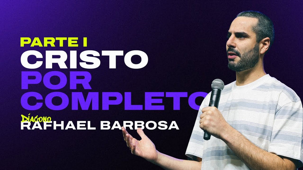 Cristo por Completo - Parte 1 | Rafhael Barbosa