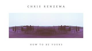 Chris Renzema - "How To Be Yours" (Official Audio Video)