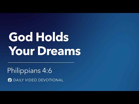 God Holds Your Dreams | Philippians 4:6 | Our Daily Bread Video Devotional