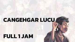 Download lagu CANGEHGAR SI UDIN FULL 1 JAM | Cangehgar Terbaru mp3