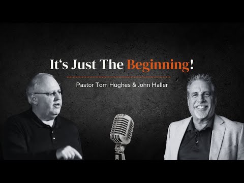 It's Just The Beginning! | LIVE with Pastor Tom Hughes and John Haller