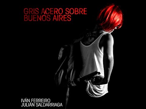 Iván Ferreiro y Julián Saldarriaga - Gris acero sobre Buenos Aires