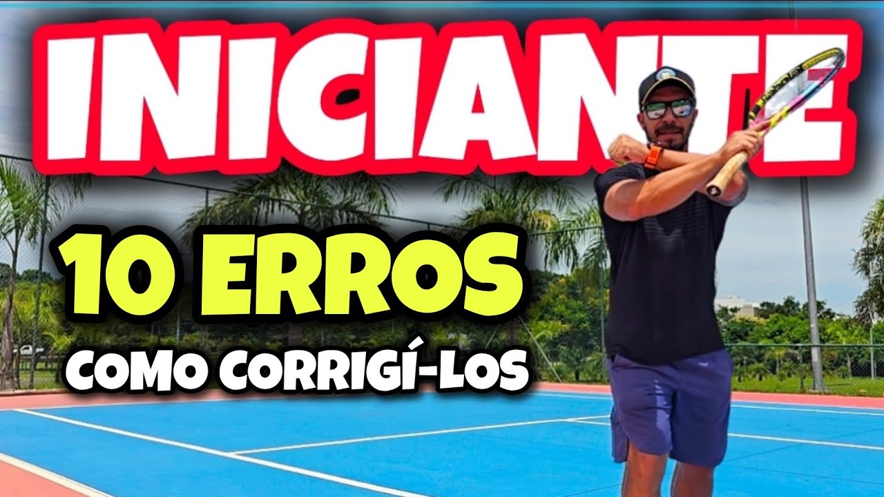 CONHEÇA OS 10 ERROS MAIS COMUNS ENTRE OS TENISTAS INICIANTES E APRENDA COMO EVITÁ-LOS