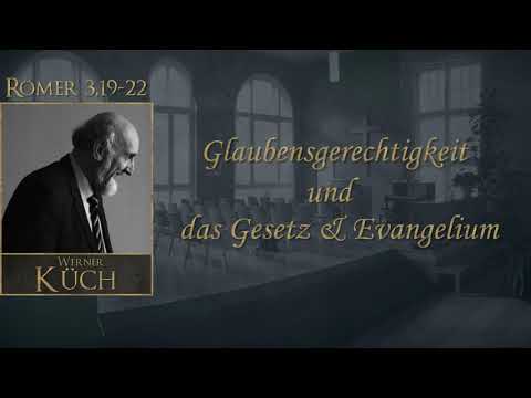 Glaubensgerechtigkeit und das Gesetz und Evangelium (3/4) - Predigt von Werner Küch